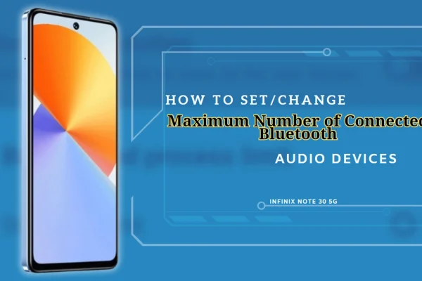 Infinix Note 30 5g - Set/Change the Maximum Connected Bluetooth Audio Devices